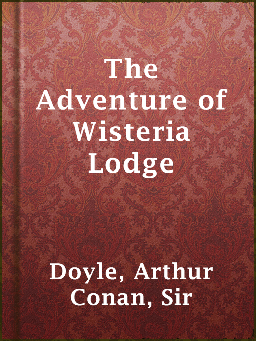 Title details for The Adventure of Wisteria Lodge by Sir Arthur Conan Doyle - Available